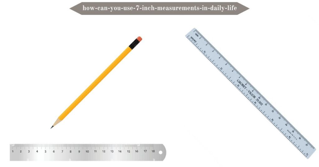 how-can-you-use-7-inch-measurements-in-daily-life