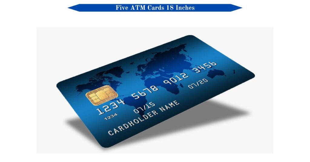 five-atm-cards-18-inches