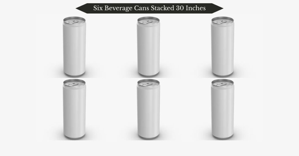 six-beverage-cans-stacked-30-inches