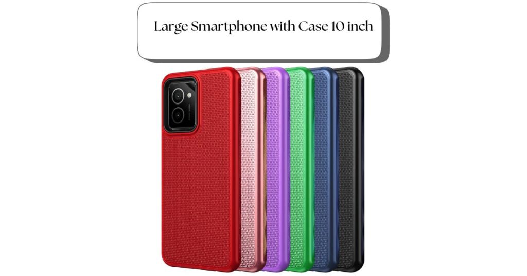 large-smartphone-with-case-10-inch
