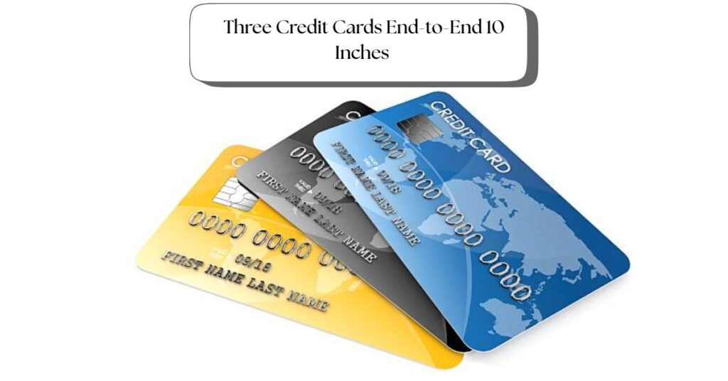 three-credit-cards-end-to-end-10-inches